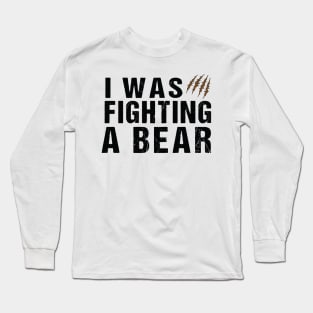 I was fighting a bear, Funny Injury Get Well Gift Long Sleeve T-Shirt